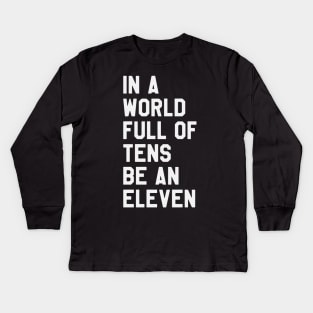 Stranger Things - In A World Full of Tens Be An Eleven Kids Long Sleeve T-Shirt